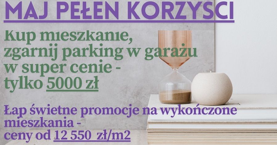 PROMOCJA MAJOWA - WYKOŃCZONE POD KLUCZ MIESZKANIA W CENIE OD 12500 ZŁ/M2 + PARKING W CENIE 5000 ZŁ -